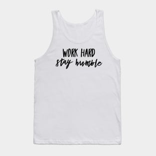 work hard stay humble Tank Top